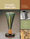 Extruder, Mold, and Tile: Forming Techniques